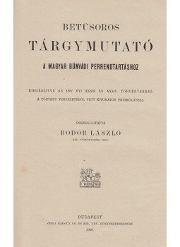 Bodor László - Betüsoros tárgymutató a magyar bűnvádi perrendtartáshoz, Budapest 1900 antikvár könyv