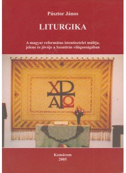 Pásztor János - Liturgika Pásztor János - Liturgika, Komárom 2005 antikvár könyv
