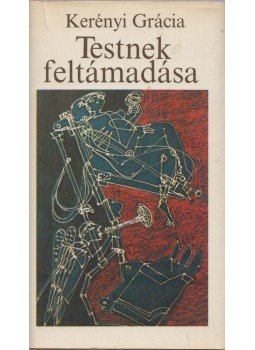 Kerényi Grácia - Testnek feltámadása (dedikált) Kerényi Grácia - Testnek feltámadása (dedikált), Budapest 1982 antikvár könyv