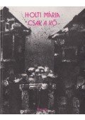 Holti Mária - Csak a kő