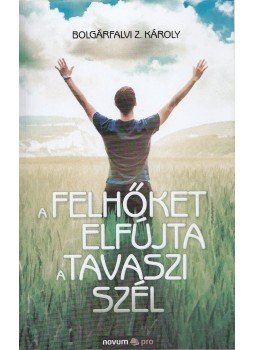Bolgárfalvi Z. Károly - A felhőket elfújta a tavaszi szél (dedikált) Bolgárfalvi Z. Károly - A felhőket elfújta a tavaszi szél (dedikált), Sopron 2011 antikvár könyv