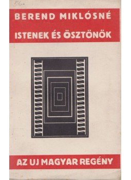 Berend Miklósné - Istenek és ösztönök Berend Miklósné - Istenek és ösztönök, Budapest 1929 antikvár könyv