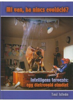 Tasi István - Mi van, ha nincs evolúció? Tasi István - Mi van, ha nincs evolúció?, Budapest 2007 antikvár könyv