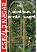 Wolfgang Seitz - Növénytámaszok, pergolák, rózsaívek