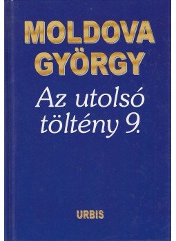 Moldova György - Az utolsó töltény 9. (dedikált) Moldova György - Az utolsó töltény 9. (dedikált), Budapest 2007 antikvár könyv