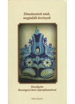 Maczóné Káplár Zsófia, Harangozó Imre - Elmulasztott utak, megtalált ösvények (dedikált) Maczóné Káplár Zsófia, Harangozó Imre - Elmulasztott utak, megtalált ösvények (dedikált), Budapest 2014 antikvár könyv