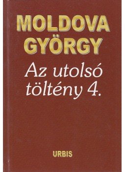 Moldova György - Az utolsó töltény 4. (aláírt), Budapest 2005 antikvár könyv
