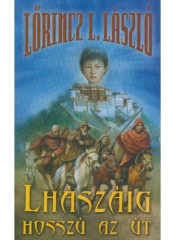 LŐRINCZ L. LÁSZLÓ - Lhászáig hosszú az út LŐRINCZ L. LÁSZLÓ - Lhászáig hosszú az út, Budapest 2013 antikvár könyv