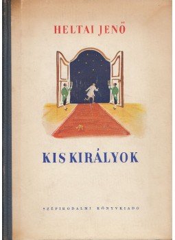 Heltai Jenő - Kis királyok Heltai Jenő - Kis királyok, Budapest 1955 antikvár könyv