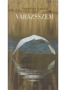Sebestyén Katalin - Varázsszem (dedikált) Sebestyén Katalin - Varázsszem (dedikált), Budapest 2008 antikvár könyv
