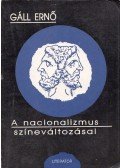 Gáll Ernő - A nacionalizmus színeváltozásai