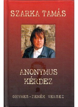Szarka Tamás - Anonymus kérdez Szarka Tamás - Anonymus kérdez, Budapest 2006 antikvár könyv