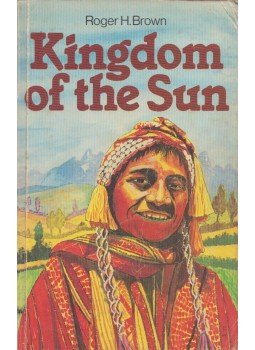 Roger H. Brown - Kingdom of the Sun Roger H. Brown - Kingdom of the Sun, 1977 antikvár könyv