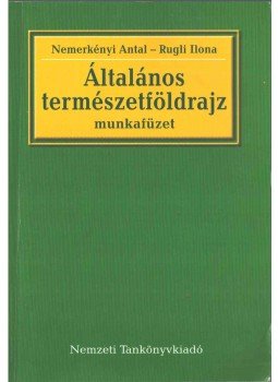 Nemerkényi Antal, Rugli Ilona - Általános természetföldrajz Nemerkényi Antal, Rugli Ilona - Általános természetföldrajz, 2005 antikvár könyv