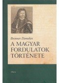 Brenner Domokos - A magyar fordulatok története