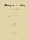 Chernel Kálmán - Kőszeg sz. kir. város jelene és múltja I-II.