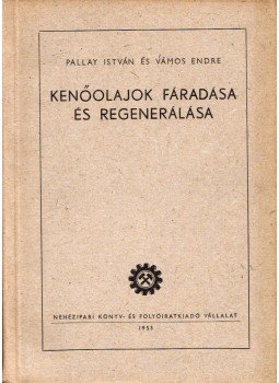 Pallay István, Vámos Endre - Kenőolajok fáradása és regenerálása, Budapest 1953 antikvár könyv