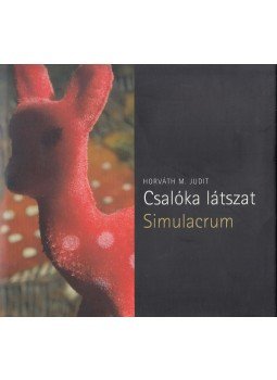 Horváth M. Judit - Simulacrum - Csalóka látszat (dedikált) Horváth M. Judit - Simulacrum - Csalóka látszat (dedikált), Budapest 2010 antikvár könyv