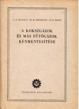 N. N. Jegorov, M. M. Dmitrijev, D. D. Zikov - A kokszgázok és más fűtőgázok kénmentesítése, Budapest 1952 antikvár könyv