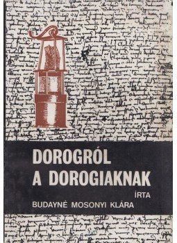 Budayné Mosonyi Klára - Dorogról a dorogiaknak Budayné Mosonyi Klára - Dorogról a dorogiaknak, 0 antikvár könyv