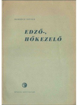 Bardócz István - Edző-, hőkezelő Bardócz István - Edző-, hőkezelő, Budapest 1956 antikvár könyv