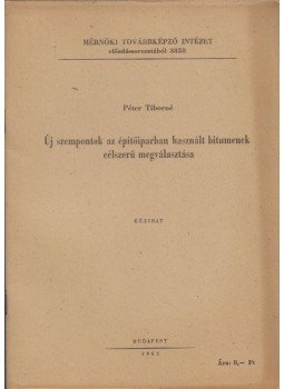 Péter Tiborné - Új szempontok az építőiparban használt bitumenek célszerű megválasztására, Budapest 1962 antikvár könyv