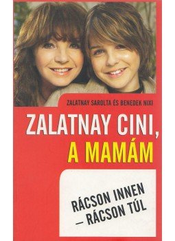 Zalatnay Sarolta, Benedek Nixi - Zalatnay cini, a mamám Zalatnay Sarolta, Benedek Nixi - Zalatnay cini, a mamám, Budapest 2006 antikvár könyv