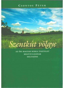 Csontos Péter - Szentkút völgye Csontos Péter - Szentkút völgye, 0 antikvár könyv