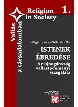 Szilárdi Réka; Szilágyi Tamás - Istenekébredése - Az újpogányság vallástudományi vizsgálata Szilárdi Réka; Szilágyi Tamás - Istenekébredése - Az újpogányság vallástudományi vizsgálata, null 2007 antikvár könyv