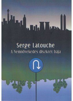 Serge Latouche - A Nemnövekedés diszkrét bája, Szombathely 2011 antikvár könyv