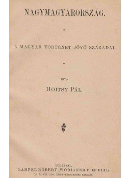 Hoitsy Pál - Nagymagyarország., Budapest 1902 antikvár könyv