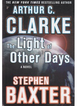 Arthur C. Clarke , Stephen Baxter - The Light of Other Days Arthur C. Clarke , Stephen Baxter - The Light of Other Days, New York 2000 antikvár könyv