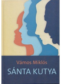 Vámos Miklós - Sánta kutya (Dedikált) Vámos Miklós - Sánta kutya (Dedikált), null 2003 antikvár könyv