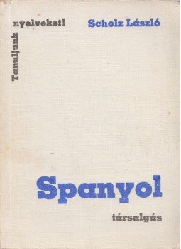 Scholz László - Spanyol társalgás Scholz László - Spanyol társalgás, Budapest 1979 antikvár könyv