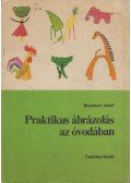 Bessenyei Antal - Praktikus ábrázolás az óvodában