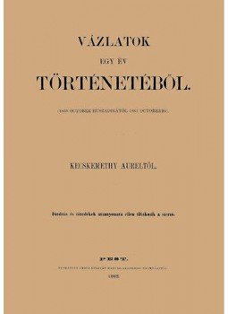 Kecskeméthy Aurél - Vázlatok egy év történetéből 1860. okt. 20-tól 1861. oktoberig, null 2012 antikvár könyv