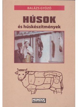Balázs Győző - Húsok és húskészítmények Balázs Győző - Húsok és húskészítmények, Budapest 2009 antikvár könyv