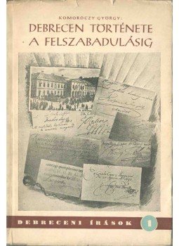 Komoróczy György - Debrecen története a felszabadulásig (dedikált), Debrecen 1955 antikvár könyv