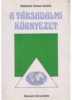 Babósné Veress Amália - A társadalmi környezet Babósné Veress Amália - A társadalmi környezet, Budapest 1996 antikvár könyv