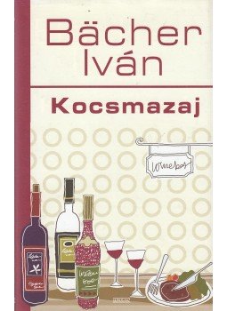 Bacher Iván - Kocsmazaj (dedikált) Bacher Iván - Kocsmazaj (dedikált), Budapest 2009 antikvár könyv