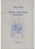 Tóth Árpád - Minek a lélek balga fényűzése?