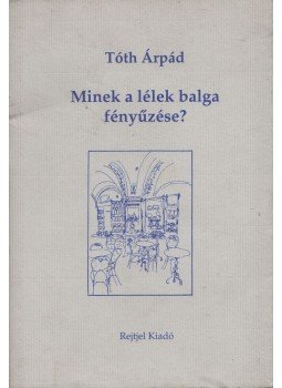 Tóth Árpád - Minek a lélek balga fényűzése? Tóth Árpád - Minek a lélek balga fényűzése?, Budapest 1997 antikvár könyv