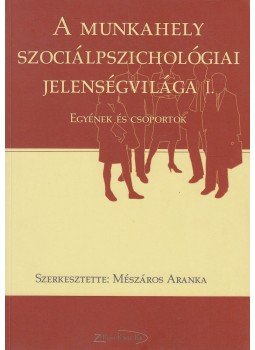 Mészáros Aranka - A munkahely szociálpszichológiai jelenségvilága I. Mészáros Aranka - A munkahely szociálpszichológiai jelenségvilága I., Miskolc 2006 antikvár könyv