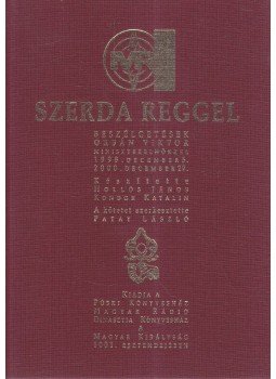 Orbán Viktor, Hollós János, Kondor Katalin, Patay László - Szerda reggel 1998-2000 (dedikált), Budapest 2001 antikvár könyv