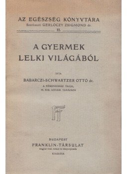 Babarczi-Schwartzer Ottó dr. - A gyermek lelki világából Babarczi-Schwartzer Ottó dr. - A gyermek lelki világából, Budapest 1907 antikvár könyv