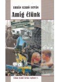 Urbán Szabó István - Amíg élünk (dedikált)