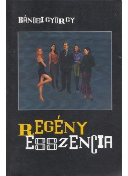 Bánosi György - Regényesszencia (dedikált) Bánosi György - Regényesszencia (dedikált), Budapest 2007 antikvár könyv