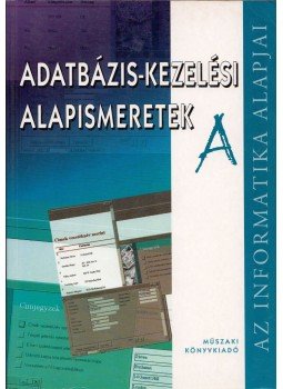 Ozsváth Miklós, Simon András - Adatbázis-kezelési alapismeretek A Ozsváth Miklós, Simon András - Adatbázis-kezelési alapismeretek A, 0 antikvár könyv