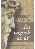 Székely János - ,,Én vagyok az út"