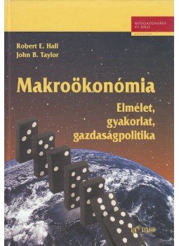 Hall, Robert E., Taylor, John B. - Makroökonómia Hall, Robert E., Taylor, John B. - Makroökonómia, Budapest 2003 antikvár könyv